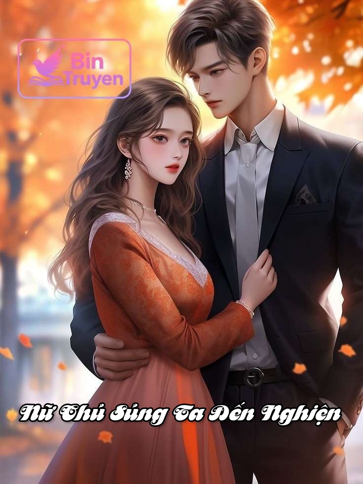 Nữ Chủ Sủng Ta Đến Nghiện