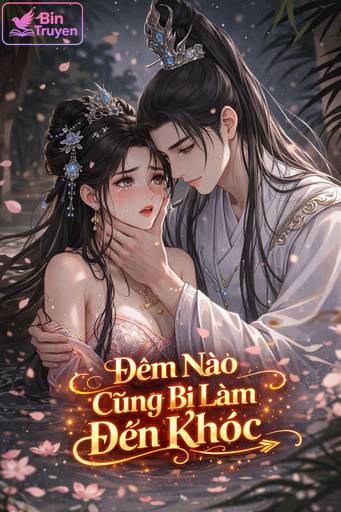 Đêm Nào Cũng Bị Làm Đến Khóc