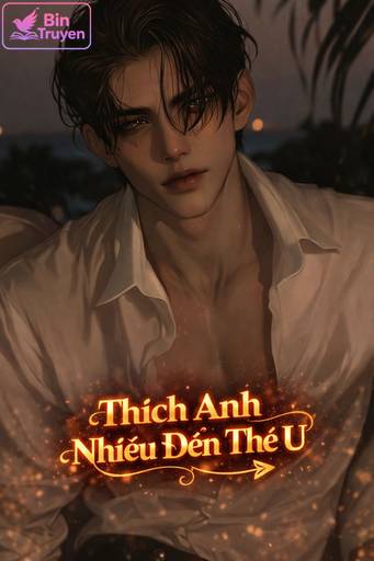 Thích Anh Nhiều Đến Thế Ư