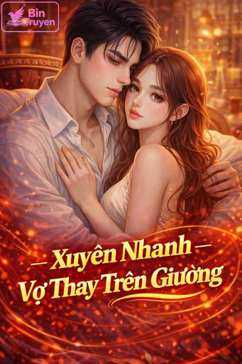 Xuyên Nhanh – Vợ Thay Trên Giường