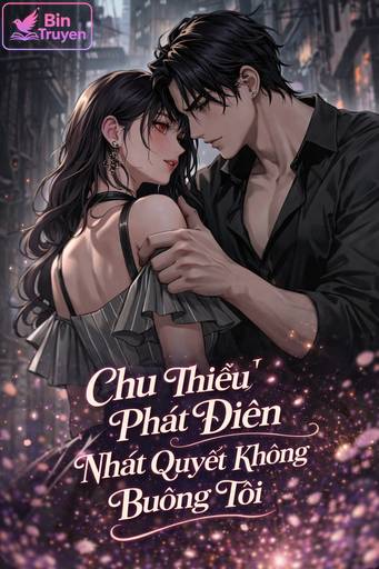 Chu Thiếu Phát Điên, Nhất Quyết Không Buông Tôi