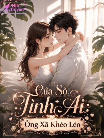 Cửa Sổ Tình Ái: Ông Xã Khéo Léo