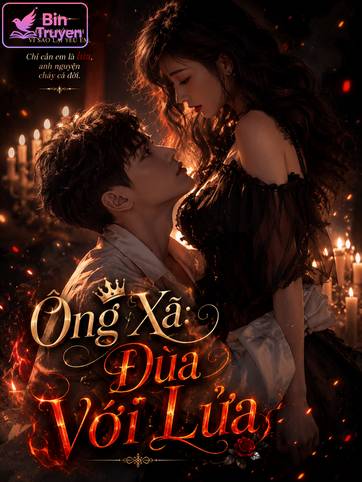 Ông Xã: Đùa Với Lửa