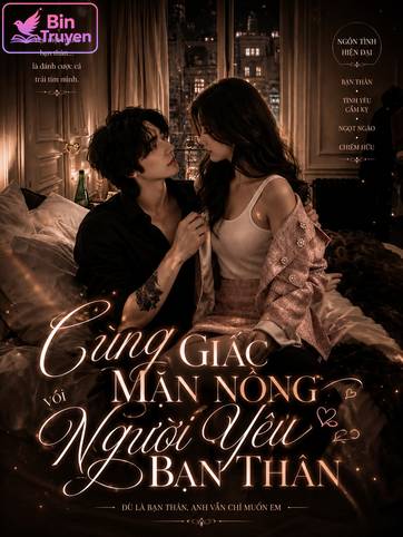 Cùng Giấc Mặn Nồng Với Người Yêu Bạn Thân