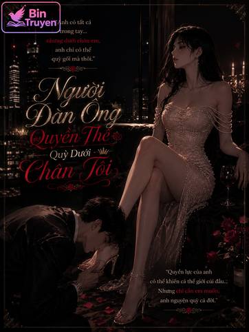 Người Đàn Ông Quyền Thế Quỳ Dưới Chân Tôi