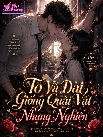 To Và Dài Giống Quái Vật Nhưng Nghiện