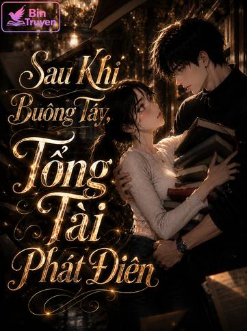 Sau Khi Buông Tay, Tổng Tài Phát Điên