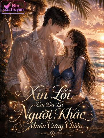 Xin Lỗi, Em Đã Là Người Khác Muốn Cưng Chiều