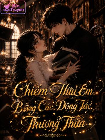 Chiếm Hữu Em Bằng Các Động Tác Thượng Thừa