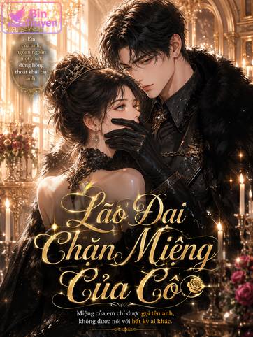 Lão Đại Chặn Cả 2 Miệng Của Cô