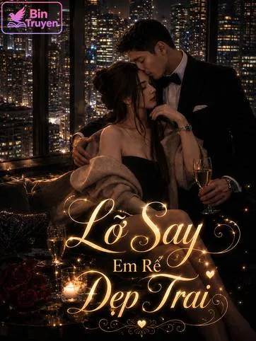 Lỡ Say Em Rể Đẹp Trai