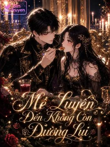 Mê Luyến Đến Không Còn Đường Lui