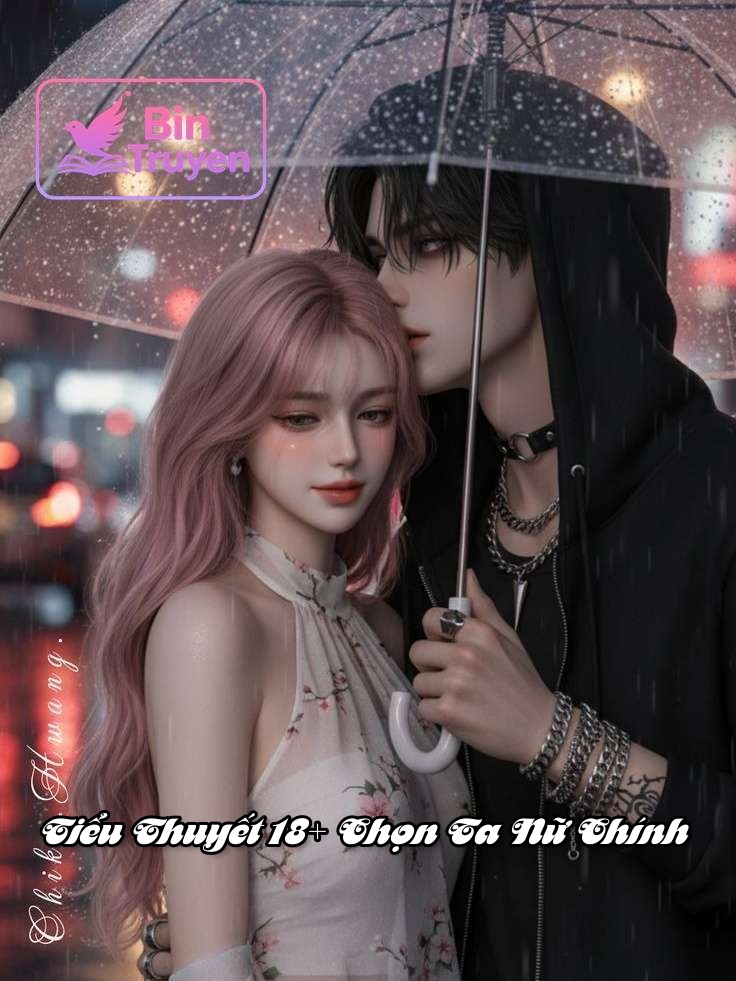 Tiểu Thuyết 18+ Chọn Ta Nữ Chính