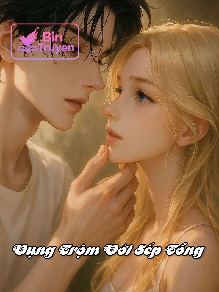 Vụng Trộm Với Sếp Tổng